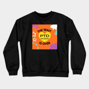 Wait is Over PTD 04.2022 Crewneck Sweatshirt